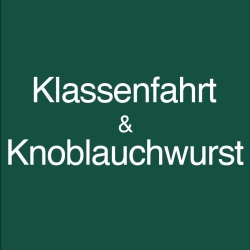 Klassenfahrt & Knoblauchwurst
