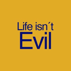 Life isn´t Evil
