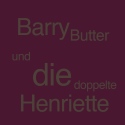 Barry Butter und die doppelte Henriette