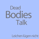 Dead Bodies Talk - Leichen lügen nicht