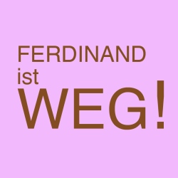 Ferdinand ist weg!