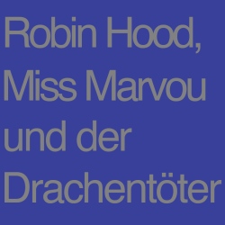 Robin Hood, Miss Marvou und…