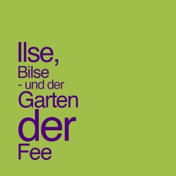 Ilse, Bilse - und der Garten…