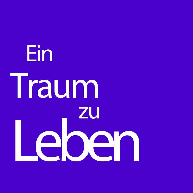 Ein Traum zu leben