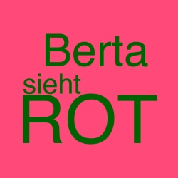 Berta sieht rot