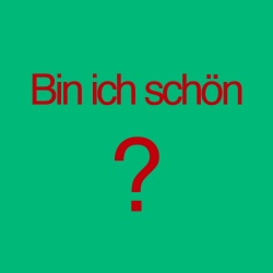 Bin ich schön?