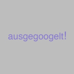 Ausgegoogelt