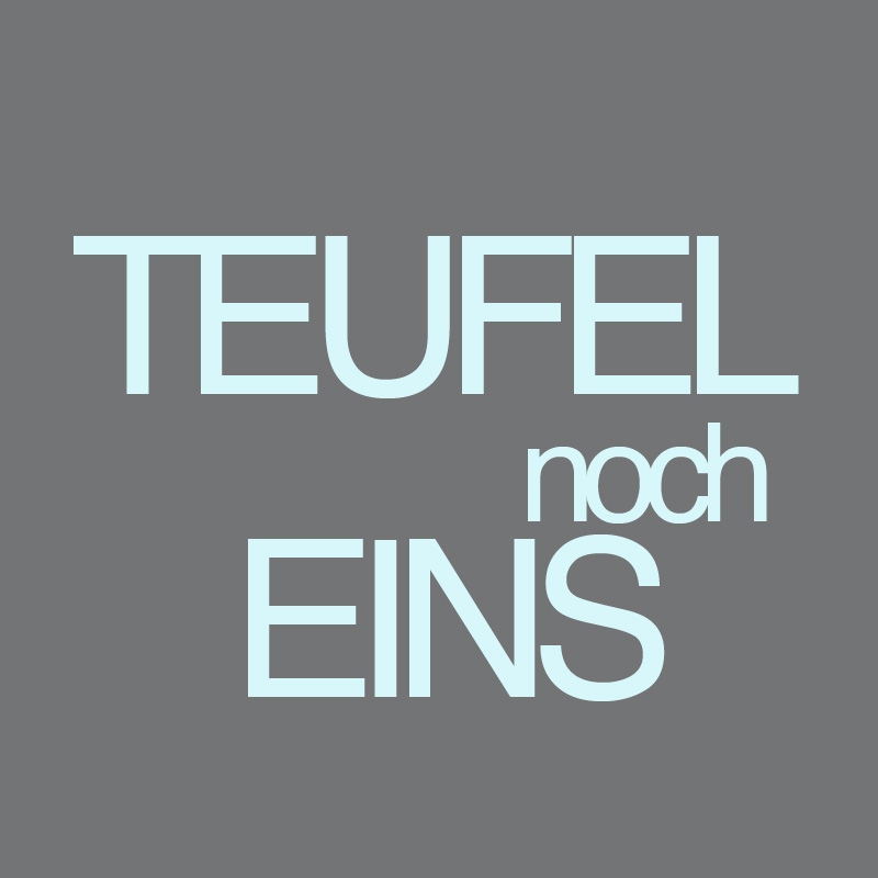 Teufel noch eins