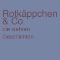 Rotkäppchen & Co. – die wahren Geschichten