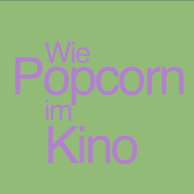 Wie Popcorn im Kino