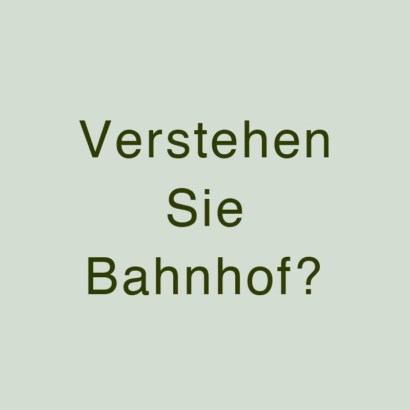 Verstehen Sie Bahnhof?