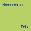 Nachtisch bei Felix