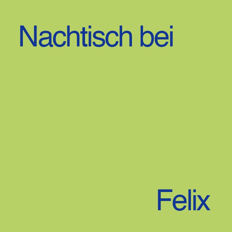 Nachtisch bei Felix