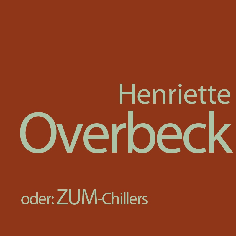 Henriette Overbeck oder: ZUM-Chillers