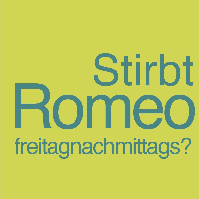 Stirbt Romeo freitagnachmittags?