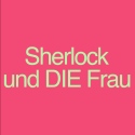 Sherlock und DIE Frau