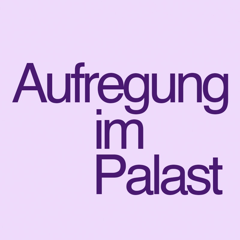Aufregung im Palast