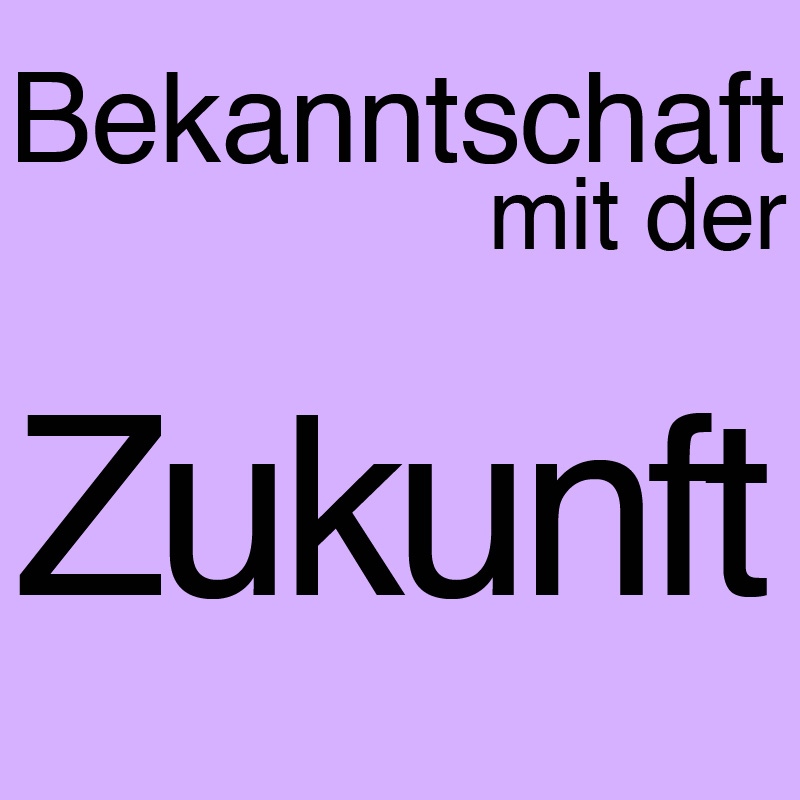 Bekanntschaft mit der Zukunft