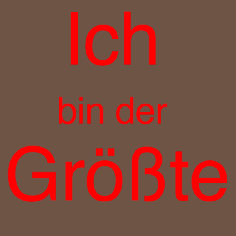 Ich bin der Größte