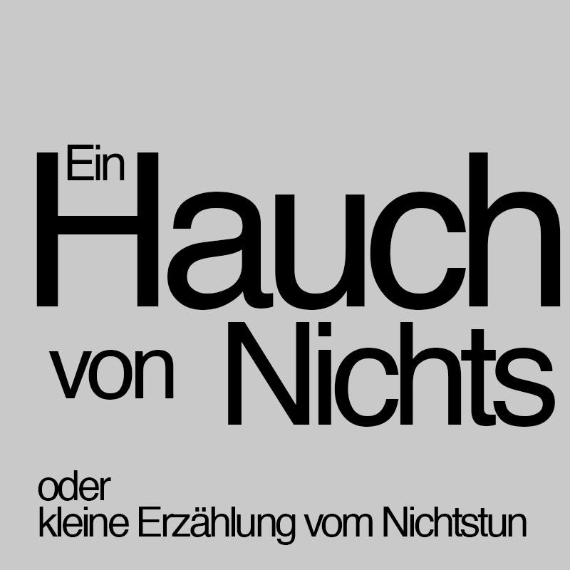 Ein Hauch von Nichts oder Kleine Erzählung vom Nichtstun
