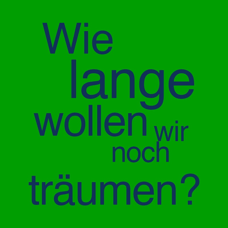 Wie lange wollen wir noch träumen?
