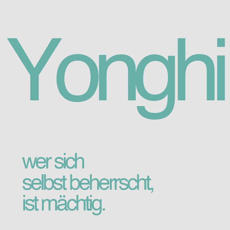 Yonghi - Wer sich selbst beherrscht, ist mächtig.
