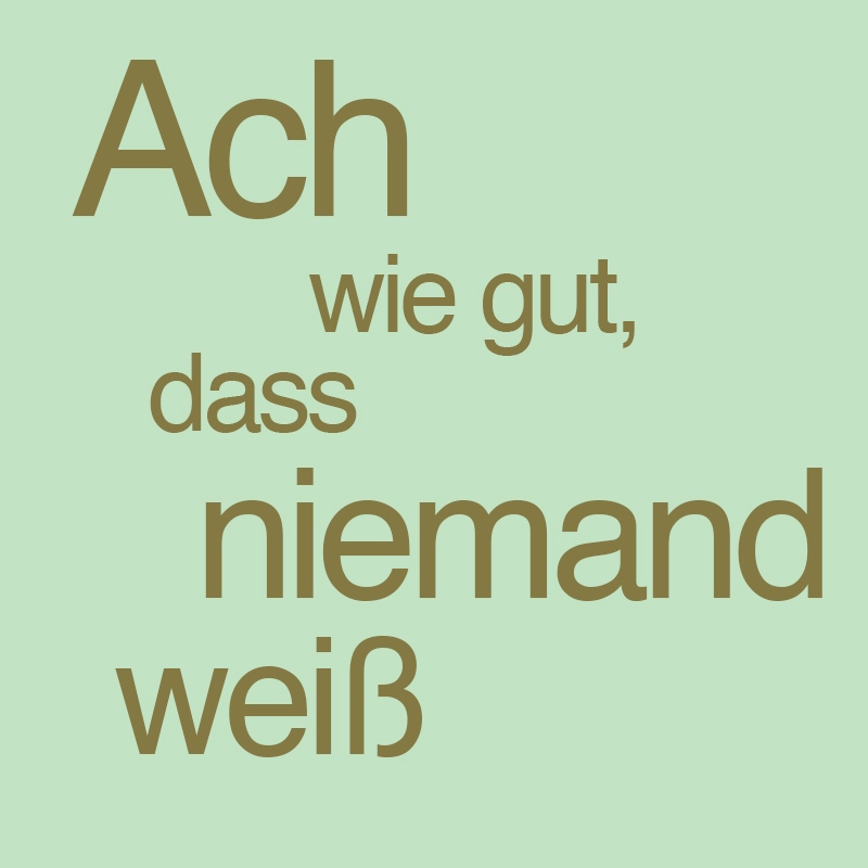 Ach wie gut, dass niemand weiß