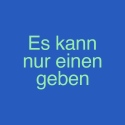 Es kann nur einen geben