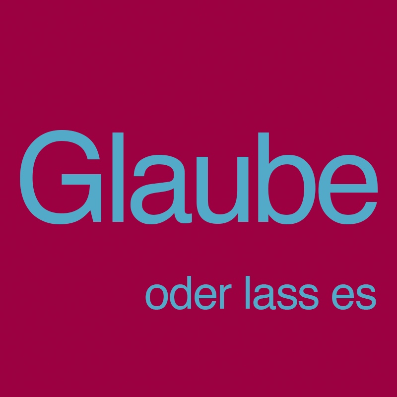 Glaube oder lass es