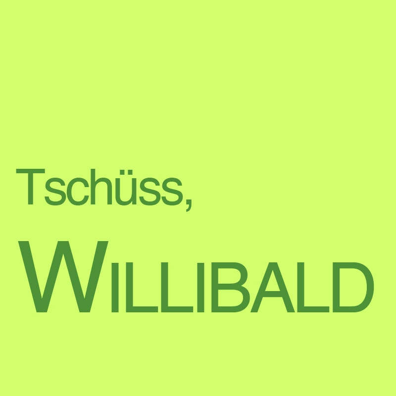 Tschüss, Willibald
