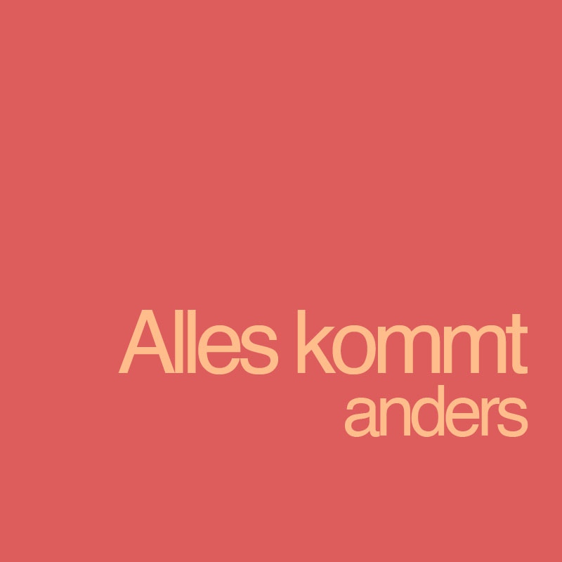 Alles kommt anders