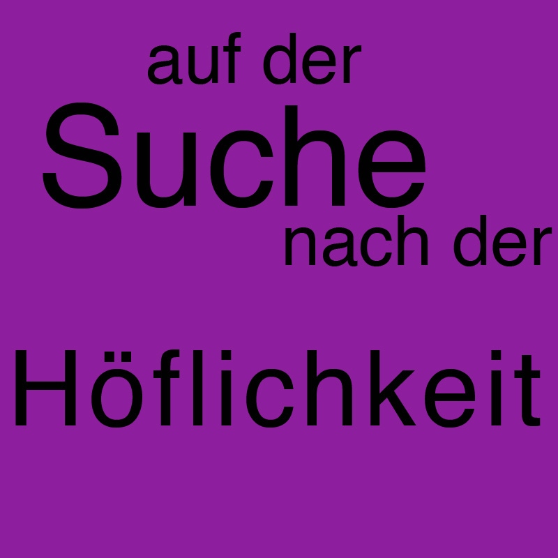Auf der Suche nach der Höflichkeit