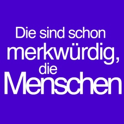 Die sind schon merkwürdig, die Menschen 