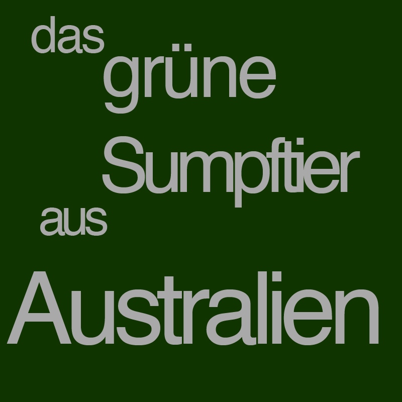 Das grüne Sumpftier aus Australien