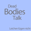 Dead Bodies Talk - Leichen lügen nicht