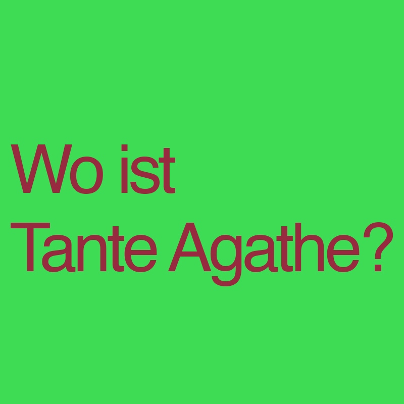Wo ist Tante Agathe?