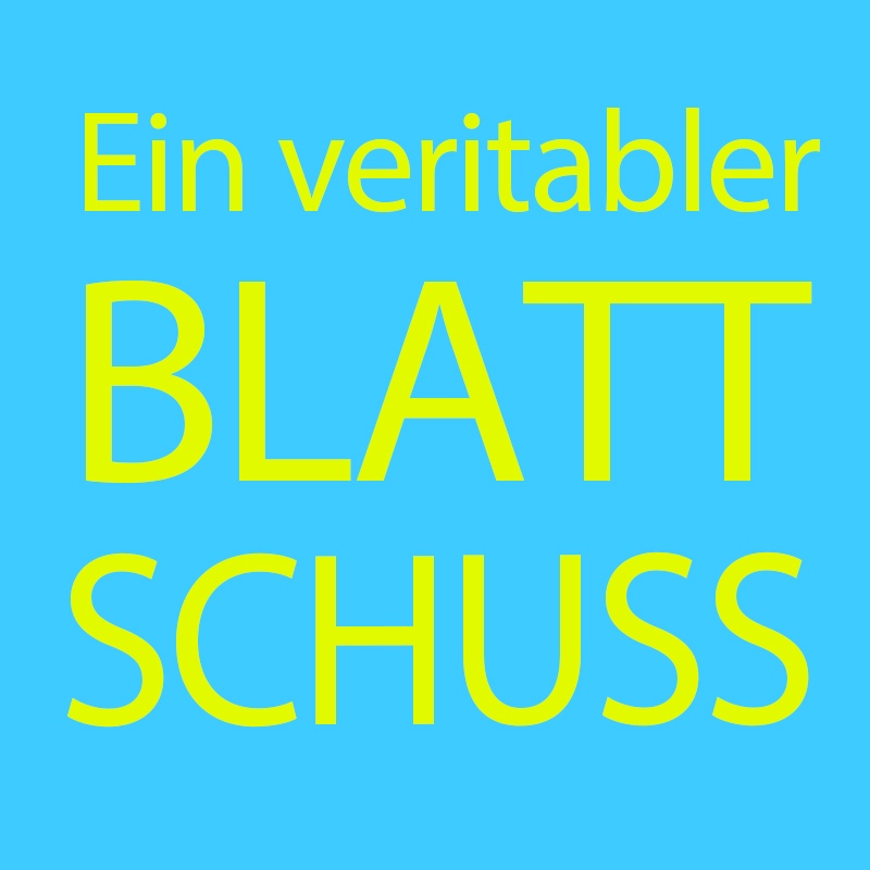 Ein veritabler Blattschuss