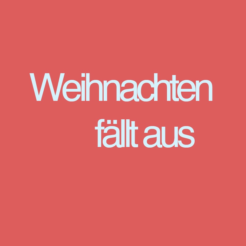 Weihnachten fällt aus!