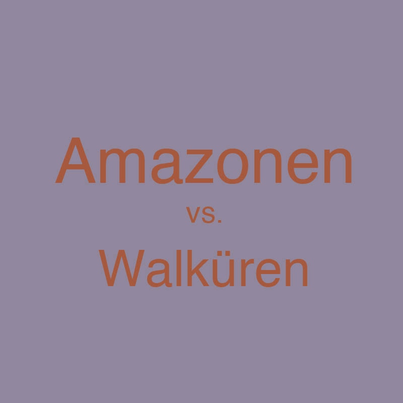 Amazonen vs. Walküren