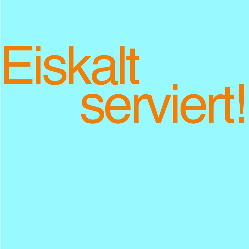 Eiskalt serviert!