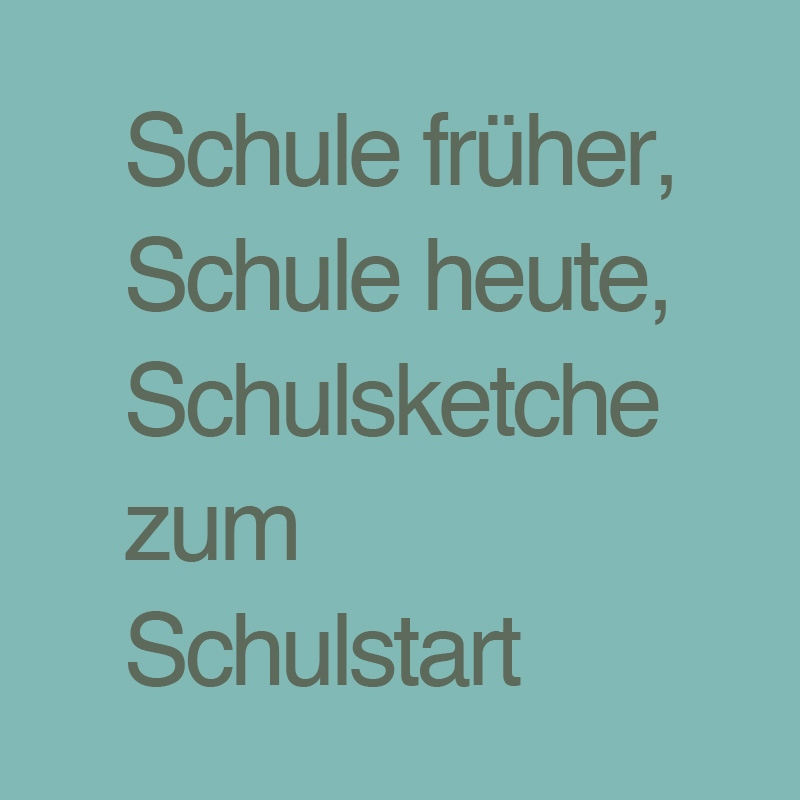 Schule früher, Schule heute & Schulsketch zum Schulstart