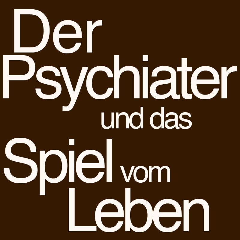 Der Psychiater und das Spiel vom Leben