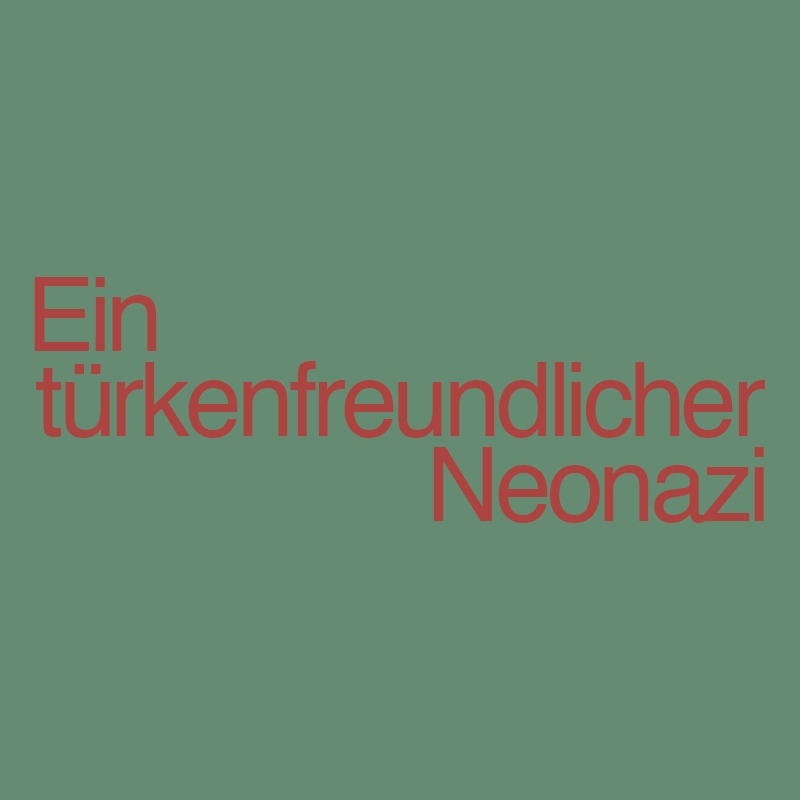 Ein türkenfreundlicher Neonazi