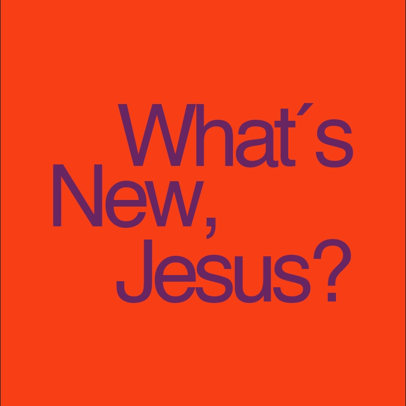 What´s New, Jesus?